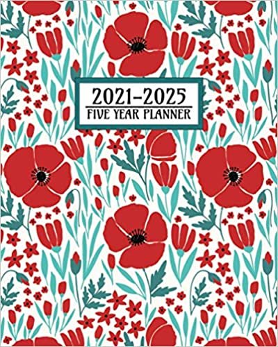 2021-2025 Five Year Planner: Pretty Botanical Red Poppies Design Cover. Simple to Use 60 Month Calendar and Log Book. Business Team Time Management Plan, Agile Sprint, Financial, Medical Appointment, Social Media, Marketing Schedule.