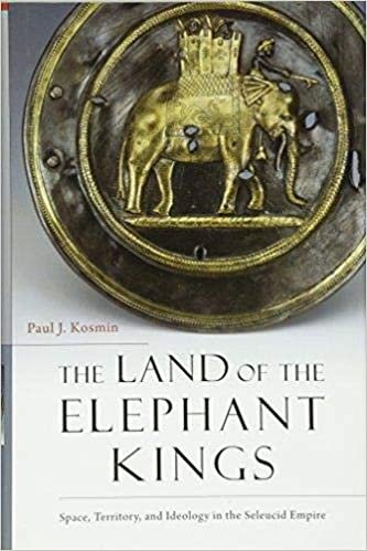 The Land of the Elephant Kings: Space, Territory, and Ideology in the Seleucid Empire