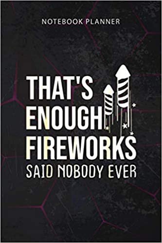Notebook Planner That s Enough Fireworks Said Noboby Ever Pyro Funny Gift: Finance, To Do, 114 Pages, Financial, To Do, Work List, Personal, 6x9 inch