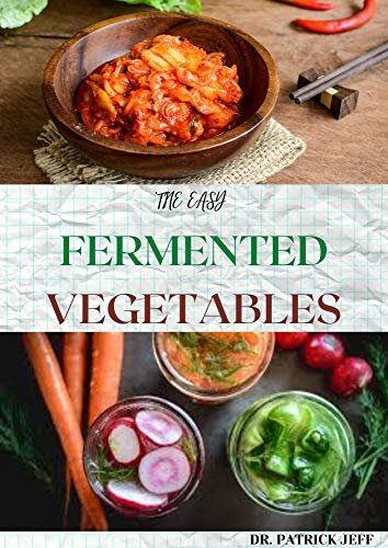 ダウンロード  THE EASY FERMENTED VEGETABLES: Superfood Fermented Vegetables To Clean Your Gut & For Better Digestion! (English Edition) 本