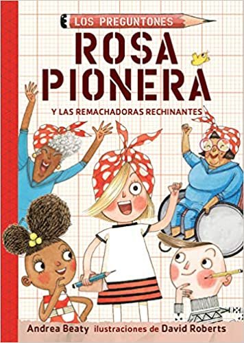Rosa Pionera y las Remachadoras Rechinantes / Rosie Revere and the Raucous Riveters (Los Preguntones / The Questioneers, Band 1) indir