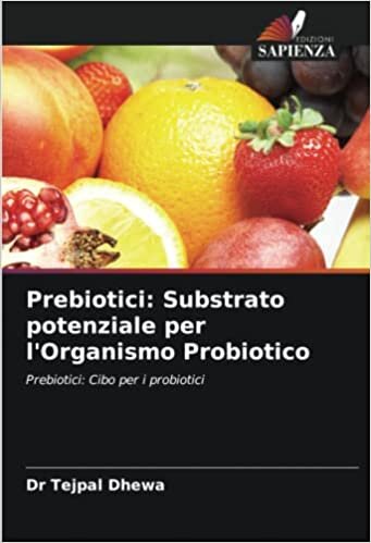 تحميل Prebiotici: Substrato potenziale per l&#39;Organismo Probiotico: Prebiotici: Cibo per i probiotici