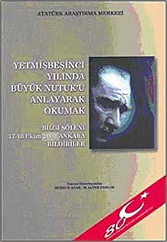 Yetmişbeşinci Yılında Büyük Nutuk'u Anlayarak Okumak: Bilgi Şöleni 17-18 Ekim 2002 Ankara Bildiriler indir