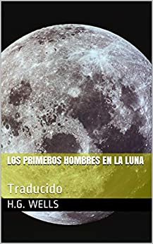 Los primeros hombres en la luna: Traducido (Spanish Edition)