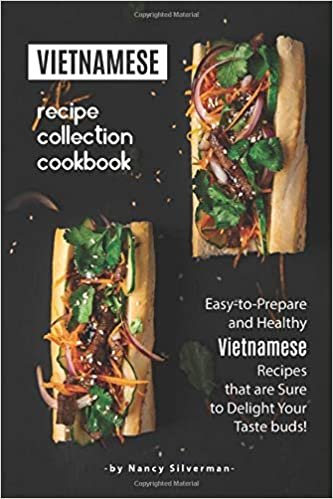 تحميل Vietnamese Recipe Collection Cookbook: Easy-to-Prepare and Healthy Vietnamese Recipes that are Sure to Delight Your Taste buds!