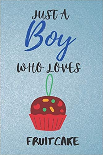 ダウンロード  Just a Boy Who Loves fruitcake: Gift Idea For fruitcake Lovers | Notebook Journal Notebook to Write In for Notes | Perfect gifts for ... | Funny Cute Gifts(6x9 Inches,110Pages). Paperback 本