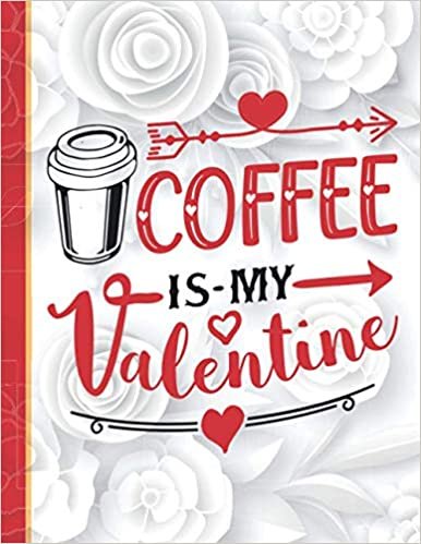 indir Coffee is My Valentine: Cute Novelty Valentines Day Gifts for Coffee Lovers Women &amp; Men / Funny &amp; Romantic Present for Him &amp; Her / Lovely Lined Notebook Journal Gift ideas to write in