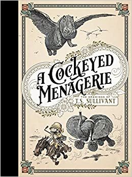 ダウンロード  A Cockeyed Menagerie: The Drawings of T.s. Sullivant 本