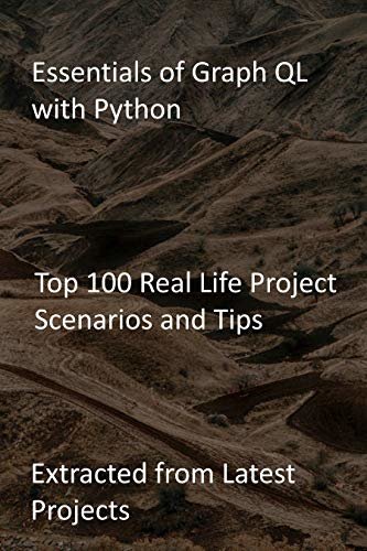 Essentials of Graph QL with Python: Top 100 Real Life Project Scenarios and Tips-Extracted from Latest Projects (English Edition) ダウンロード