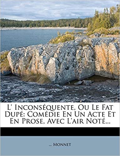 indir L&#39; Inconséquente, Ou Le Fat Dupé: Comédie En Un Acte Et En Prose, Avec L&#39;air Noté...