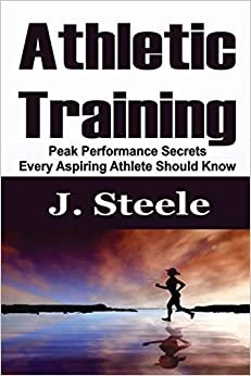 اقرأ Athletic Training: Peak Performance Secrets Every Aspiring Athlete Should Know الكتاب الاليكتروني 