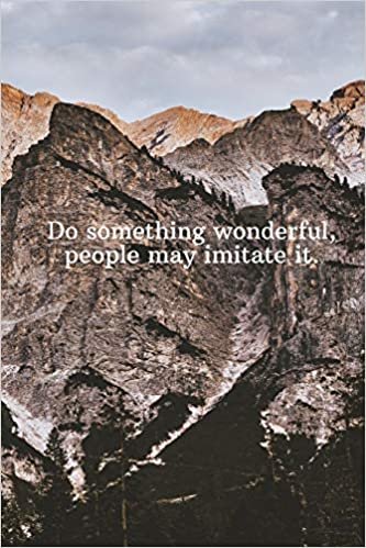 Do something wonderful, people may imitate it.: Daily Motivation Quotes Notebook for Work, School, and Personal Writing - 6x9 120 pages