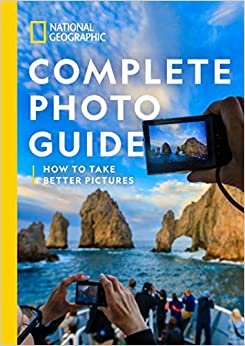 ダウンロード  National Geographic Complete Photo Guide: How to Take Better Pictures 本