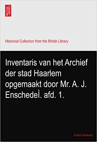 Inventaris van het Archief der stad Haarlem opgemaakt door Mr. A. J. EnschedeÌ. afd. 1. indir