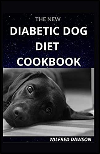 indir THE NEW DIABETIC DOG DIET COOKBOOK: EVERYTHING YOU NEED TO KNOW ABOUT DOG DIABETIC FOOD DIET. INCLUDING 40+ EASY AND DELICIOUS RECIPES