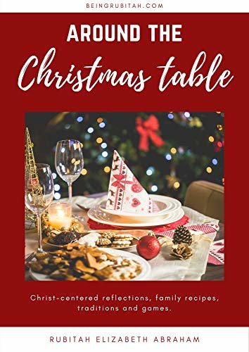 ダウンロード  Around the Christmas table: Christ-centered reflections, family recipes, traditions and games to make your Christmas meaningful (English Edition) 本
