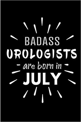 Badass Urologists Are Born In July: Blank Lined Funny Urology Journal Notebooks Diary as Birthday, Welcome, Farewell, Appreciation, Thank You, ... ( Alternative to B-day present card ) indir