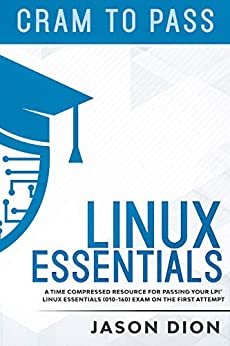Linux Essentials (010-160): A Time Compressed Resource to Passing the LPI® Linux Essentials Exam on Your First Attempt (CompTIA CySA+) (English Edition) ダウンロード