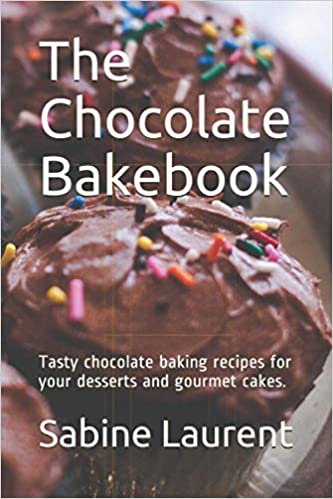 The Chocolate Bakebook: Tasty chocolate baking recipes for your desserts and gourmet cakes.