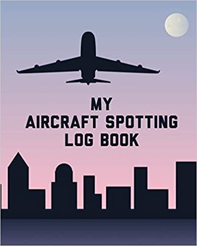 My Aircraft Spotting Log Book: Plane Spotter Enthusiasts - Flight Path - Airports - Pilots - Flight Attendants indir
