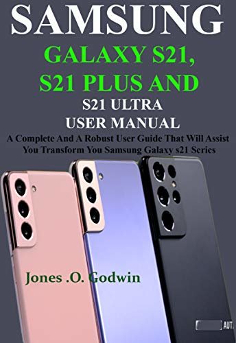 ダウンロード  SAMSUNG GALAXY S21, S21 PLUS AND S21 ULTRA USER MANUAL : A Complete And A Robust User Guide That Will Assist You Transform You Samsung Galaxy s21 Series (English Edition) 本