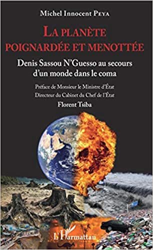 La planète poignardée et menottée: Denis Sassou N'Guesso au secours d'un monde dans le coma indir