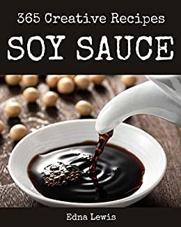ダウンロード  365 Creative Soy Sauce Recipes: Happiness is When You Have a Soy Sauce Cookbook! (English Edition) 本