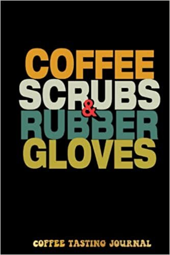 Kristine Coffee Scrubs & Rubber Gloves Coffee Tasting Journal: Coffee Tracking and Rate, Coffee Varieties and Roasts Notebook For Coffee Drinkers Coffee Lovers Woman and Men | Special Cover Edition تكوين تحميل مجانا Kristine تكوين