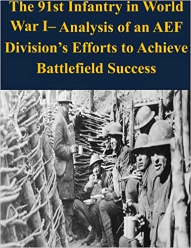 The 91st Infantry in World War I– Analysis of an AEF Division’s Efforts to Achieve Battlefield Success (WWI) indir