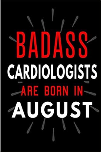 Badass Cardiologists Are Born In August: Blank Lined Funny Journal Notebooks Diary as Birthday, Welcome, Farewell, Appreciation, Thank You, Christmas, ... ( Alternative to B-day present card ) indir