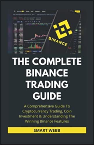 indir THE COMPLETE BINANCE TRADING GUIDE: A Comprehensive Guide To Cryptocurrency Trading, Coin Investment &amp; Understanding The Winning Binance Features (with tips, tricks and hacks)
