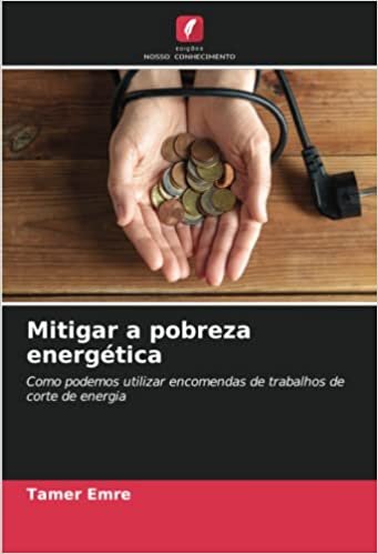 تحميل Mitigar a pobreza energética: Como podemos utilizar encomendas de trabalhos de corte de energia (Portuguese Edition)