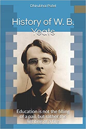 History of W. B. Yeats: Education is not the filling of a pail, but rather the lighting of a fire indir