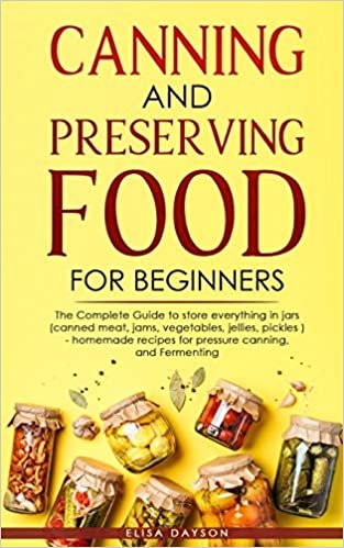 indir CANNING AND PRESERVING FOOD FOR BEGINNERS: The Complete Guide to store everything in jars ( canned meat, jams, vegetables, jellies, pickles ) - homemade recipes for pressure canning, and Fermenting