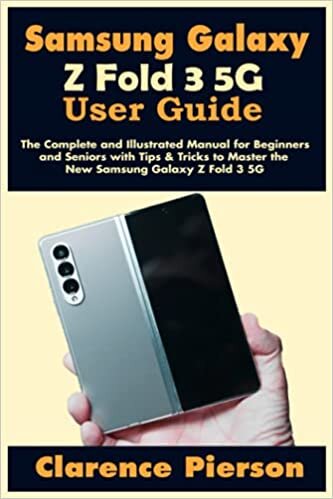 Samsung Galaxy Z Fold 3 5G User Guide: The Complete and Illustrated Manual for Beginners and Seniors with Tips & Tricks to Master the New Samsung Galaxy Z Fold 3 5G indir