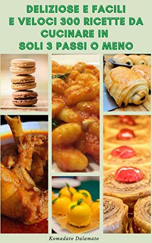 ダウンロード  Deliziose E Facili E Veloci 300 Ricette Da Cucinare In Soli 3 Passi O Meno : Ricette Per Colazione, Pollo, Pranzo A Basso Contenuto Di Carboidrati, Insalata, ... Zuppa, Fornello Lento (Italian Edition) 本