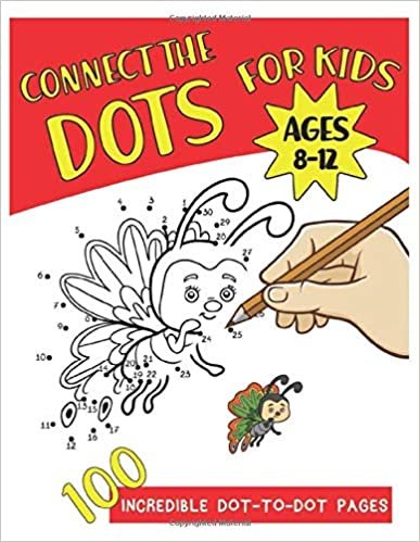 Connect The Dots For Kids Ages 8-12 100 Incredible Dot-to-Dot pages: 100 Challenging and Fun Dot to Dot Puzzles Workbook Filled With Connect the Dots Pages For Kids, Preschoolers, Toddlers, Boys And Girls!