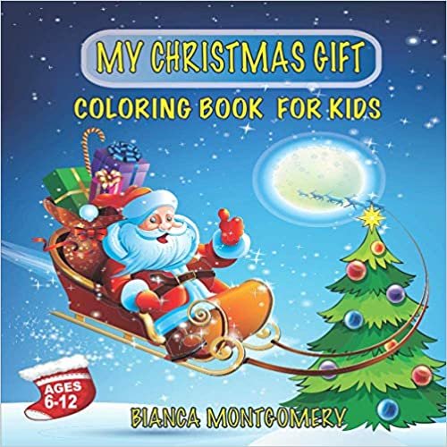 My Christmas Gift-Coloring Book For Kids Ages 6-12: The Ultimate Christmas Coloring and Activity Pages for Kids Ages 6-8 8-10 8-12; Fun and Cute Holiday Season Designs with Easy Colouring for the Little Ones ダウンロード