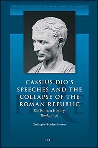 indir Cassius Dio&#39;s Speeches and the Collapse of the Roman Republic: The Roman History, Books 3-56 (Historiography of Rome and Its Empire, Band 7)