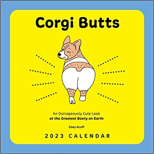 Corgi Butts 2023 Wall Calendar: An Outrageously Cute Look at the Greatest Booty on Earth