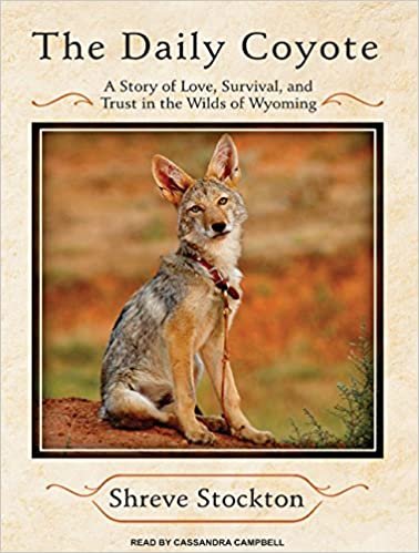 ダウンロード  The Daily Coyote: A Story of Love, Survival, and Trust in the Wilds of Wyoming 本