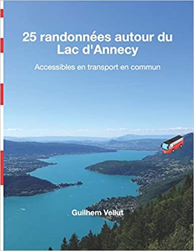 25 randonnées autour du Lac d'Annecy: Accessibles en transport en commun indir