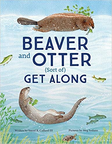 Beaver and Otter Get Along Sort of: A Story of Grit and Patience Between Neighbors