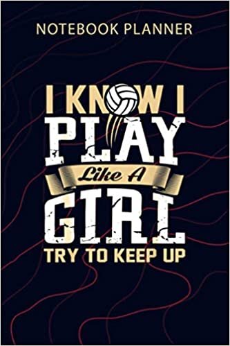 Notebook Planner I Know I Play Like A Girl Try To Keep Volleyball Up Sport: Journal, 6x9 inch, Planner, Over 100 Pages, Financial, To Do List, Passion, Home Budget indir