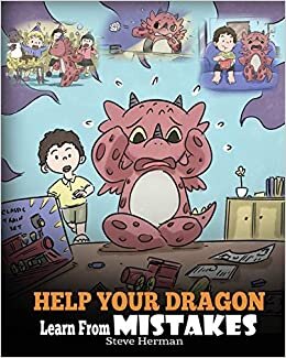 Help Your Dragon Learn From Mistakes: Teach Your Dragon It’s OK to Make Mistakes. A Cute Children Story To Teach Kids About Perfectionism and How To Accept Failures. (My Dragon Books, Band 26) indir
