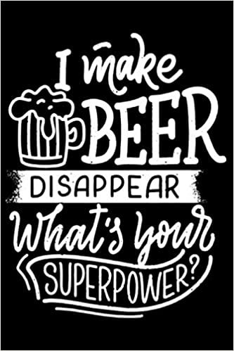 ダウンロード  I Make Beer Disappear Whats Your Superpower? Bier Sprueche: DIN A5 Liniert 120 Seiten / 60 Blaetter Notizbuch Notizheft Notiz-Block Bier Craft Beer Saufen JGA Trinken Mallorca Motive 本