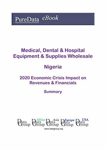 Medical, Dental & Hospital Equipment & Supplies Wholesale Nigeria Summary: 2020 Economic Crisis Impact on Revenues & Financials (English Edition) ダウンロード