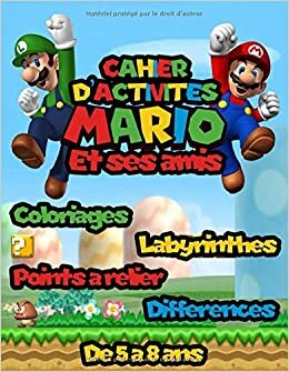 Cahier d' Activités Mario et ses Amis: De 5 à 8 ans | Coloriage | Labyrinthe | Différences | Points à Relier