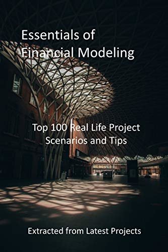 ダウンロード  Essentials of Financial Modeling: Top 100 Real Life Project Scenarios and Tips - Extracted from Latest Projects (English Edition) 本