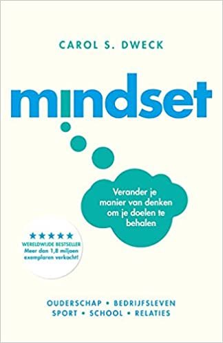 Mindset: verander je manier van denken om je doelen te behalen : ouderschap, bedrijfsleven, sport, school, relaties